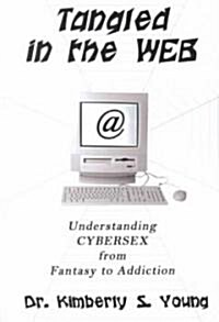 Tangled in the Web: Understanding Cybersex from Fantasy to Addiction (Paperback)