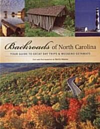 Backroads of North Carolina: Your Guide to Great Day Trips & Weekend Getaways (Paperback)