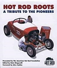 Hot Rod Roots: A Tribute to the Pioneers (Hardcover)