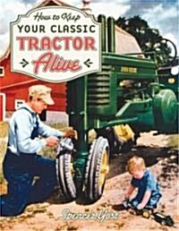 How to Keep Your Classic Tractor Alive (Paperback, Revised)