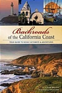 Backroads of the California Coast: Your Guide to Scenic Getaways & Adventures (Paperback)