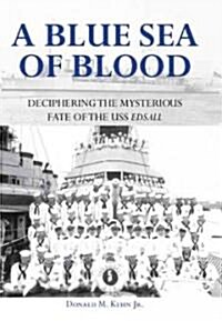 A Blue Sea of Blood: Deciphering the Mysterious Fate of the USS Edsall (Hardcover)