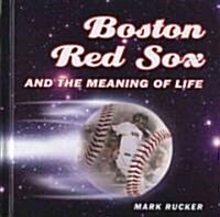 Boston Red Sox and the Meaning of Life (Hardcover, 1st)