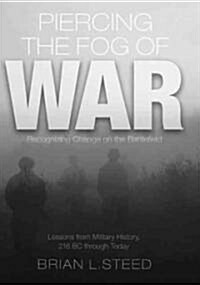 Piercing the Fog of War: Recognizing Change on the Battlefield: Lessons from Military History, 216 BC Through Today (Hardcover)