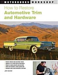 How to Restore Automotive Trim and Hardware (Paperback)