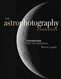 The Astrophotography Handbook (Hardcover)