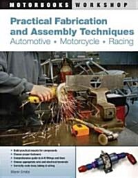 Practical Fabrication and Assembly Techniques: Automotive, Motorcycle, Racing (Paperback)