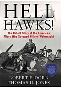 Hell Hawks!: The Untold Story of the American Fliers Who Savaged Hitlers Wehrmacht (Paperback)