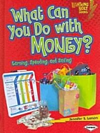 What Can You Do with Money?: Earning, Spending, and Saving (Library Binding)