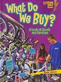 What Do We Buy?: A Look at Goods and Services (Library Binding)