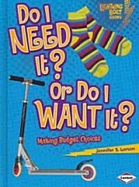 Do I Need It? or Do I Want It?: Making Budget Choices (Library Binding)