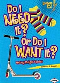 Do I Need It? or Do I Want It?: Making Budget Choices (Paperback)