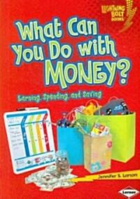 What Can You Do with Money?: Earning, Spending, and Saving (Paperback)