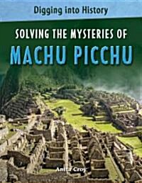 Solving the Mysteries of Machu Picchu (Library Binding)