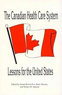 The Canadian Health Care System: Lessons for the United States (Hardcover)