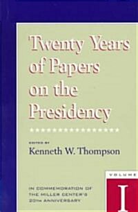 Twenty Years of Papers on the Presidency: In Commemoration of the Miller Centers 20th Anniversary (Paperback)