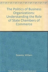 The Politics of Business Organizations: Understanding the Role of State Chambers of Commerce (Paperback)