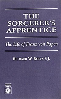 The Sorcerers Apprentice: The Life of Franz Von Papen (Paperback)
