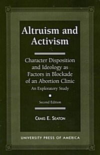 Altruism and Activism: Character Disposition and Ideology as Factors in Blockade of an Abortion Clinic (Paperback, 2)