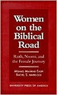 Women on the Biblical Road: Ruth, Naomi, and the Female Journey (Paperback)