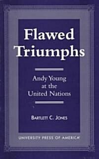 Flawed Triumphs: Andy Young at the United Nations (Paperback)