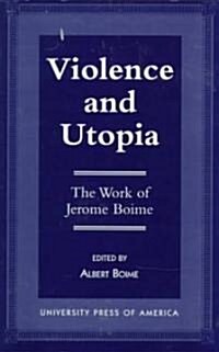 Violence and Utopia: The Work of Jerome Boime (Paperback)