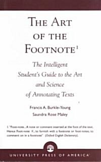 The Art of the Footnote: The Intelligent Students Guide to the Art and Science of Annotating Texts (Paperback)