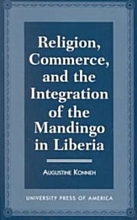 Religion, Commerce, and the Integration of the Mandingo in Liberia (Paperback)