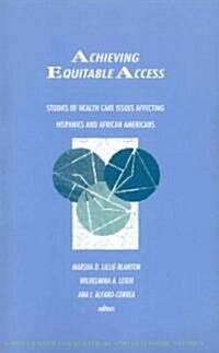 Achieving Equitable Access: Studies of Health Care Issues Affecting Hispanics and African-Americans (Paperback)