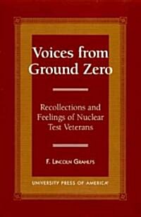 Voices from Ground Zero: Recollections and Feelings of Nuclear Test Veterans (Hardcover)