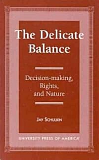 The Delicate Balance: Decision-Making, Rights, and Nature (Hardcover)