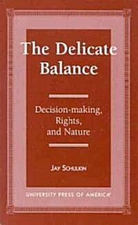 The Delicate Balance: Decision-Making, Rights, and Nature (Paperback)