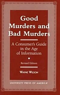 Good Murders and Bad Murders: A Consumers Guide in the Age of Information (Paperback, Rev)