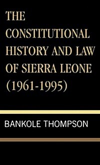 The Constitutional History and Law of Sierra Leone (1961-1995) (Hardcover)