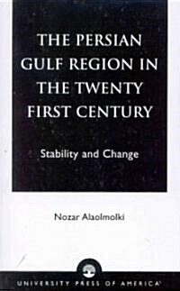 The Persian Gulf Region in the Twenty First Century: Stability and Change (Paperback)