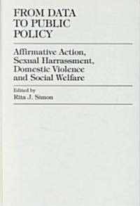 From Data to Public Policy: Affirmative Action, Sexual Harassment, Domestic Violence and Social Welfare (Hardcover)