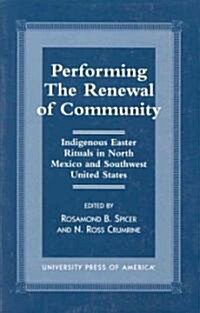 Performing the Renewal of Community: Indigenous Easter Rituals in North Mexico and Southwest United States (Hardcover)
