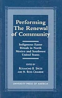 Performing the Renewal of Community: Indigenous Easter Rituals in North Mexico and Southwest United States (Paperback)