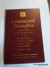 Connected Thoughts: A Reinterpretation of the Reorganization of Antioch College in the 1920s (Hardcover)