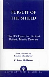 Pursuit of the Shield: The U.S. Quest for Limited Ballistic Missile Defense (Paperback)