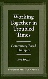 Working Together in Troubled Times: Community-Based Therapies (Paperback)