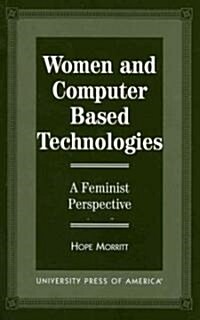 Women and Computer Based Technologies: A Feminist Perspective (Paperback)