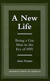 A New Life: Being a Gay Man in the Era of HIV (Paperback)