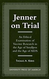 Jenner on Trial: An Ethical Examination of Vaccine Research in the Age of Smallpox and the Age of AIDS (Paperback)