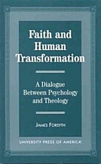 Faith and Human Transformation: A Dialogue Between Psychology and Theology (Paperback)