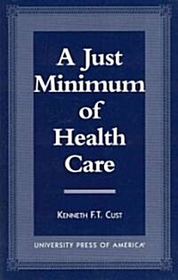 A Just Minimum of Health Care: Selected Texts, Parallel Analysis and Comparative Approach (Hardcover)