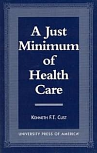 A Just Minimum of Health Care: Selected Texts, Parallel Analysis and Comparative Approach (Paperback)