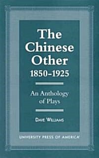 The Chinese Other, 1850-1925: An Anthology of Plays (Hardcover)