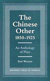 The Chinese Other, 1850-1925: An Anthology of Plays (Paperback)