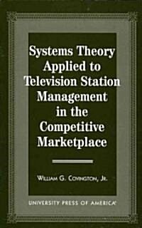 Systems Theory Applied to Television Station Management: In the Competitive Marketplace (Paperback)